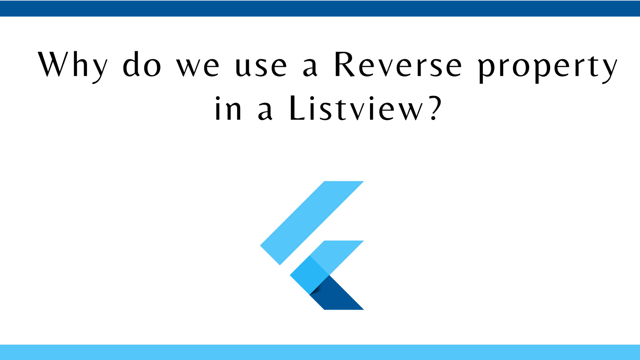 Why do we use a Reverse property in a Listview?